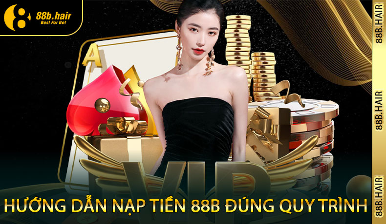 Hướng Dẫn Nạp Tiền 88B Đúng Quy Trình