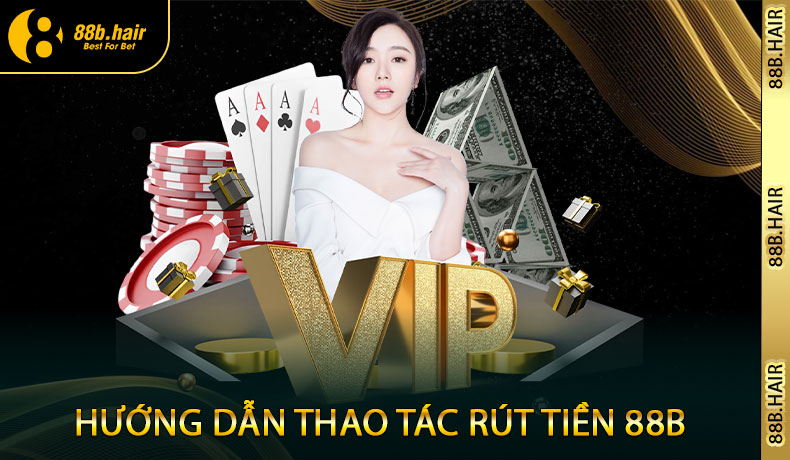 Hướng dẫn thao tác rút tiền 88B cho người mới